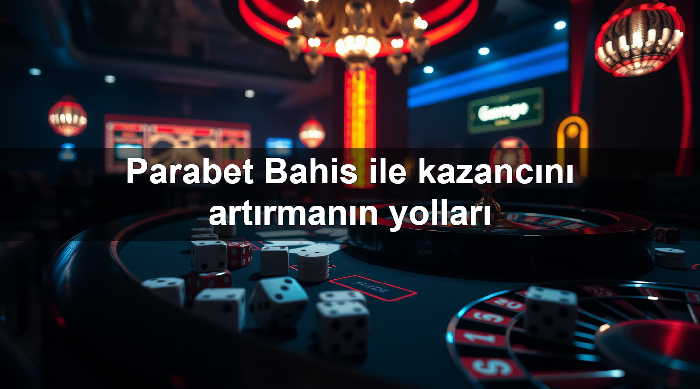 Parabet Bahis ile kazancını artırmanın yolları