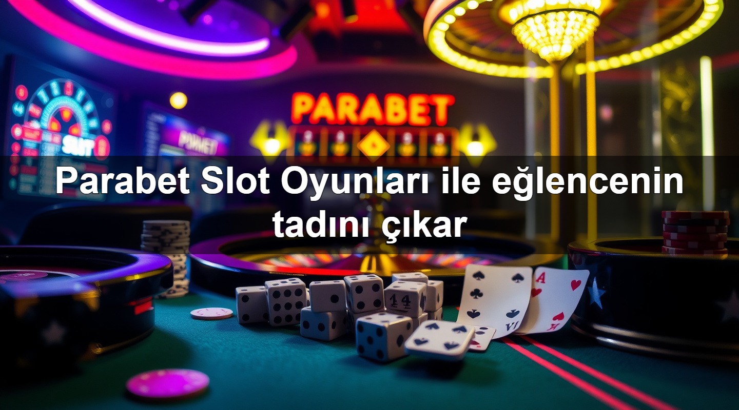 Parabet Slot Oyunları ile eğlencenin tadını çıkar 13 parabet slot oyunlar ile e lencenin tad n kar 1783696169317